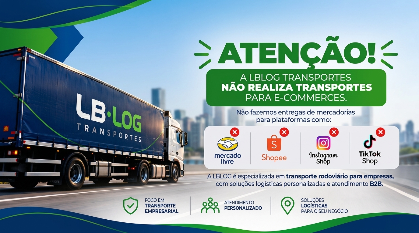 Aviso: a LB LOG Transportes não realiza transportes para e-commerces como Mercado Livre, Shopee, Instagram Shop e TikTok Shop